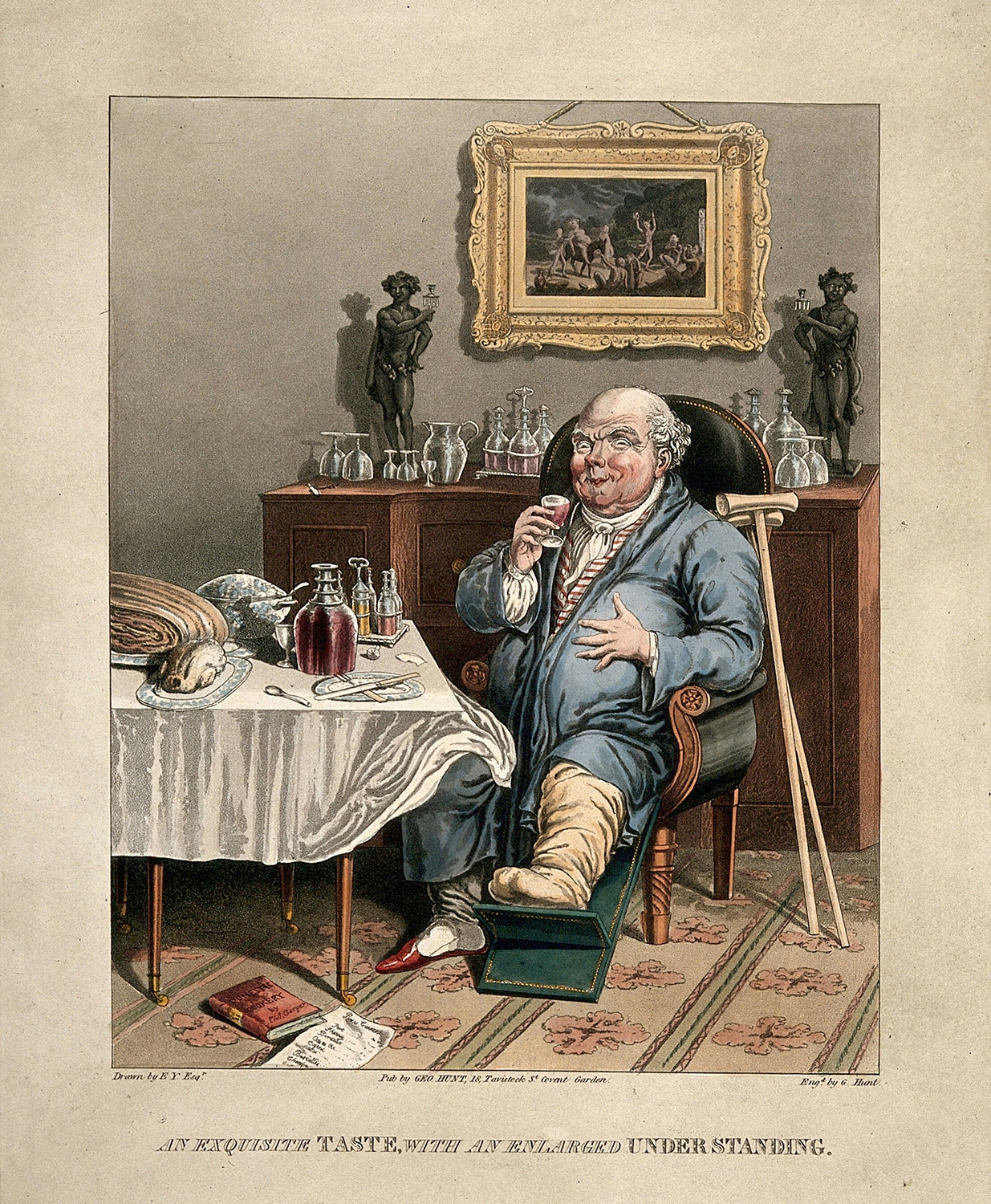 A wealthy middle-aged man sits at a dining table laden with food and drink. His left foot is heavily bandaged and resting on a foot support, a pair of crutches lean against a sideboard behind him. His leans back drinking a glass of wine with a self-satisfied smile on his face. The text beneath the image says: "An exquisite taste with an enlarged understanding".