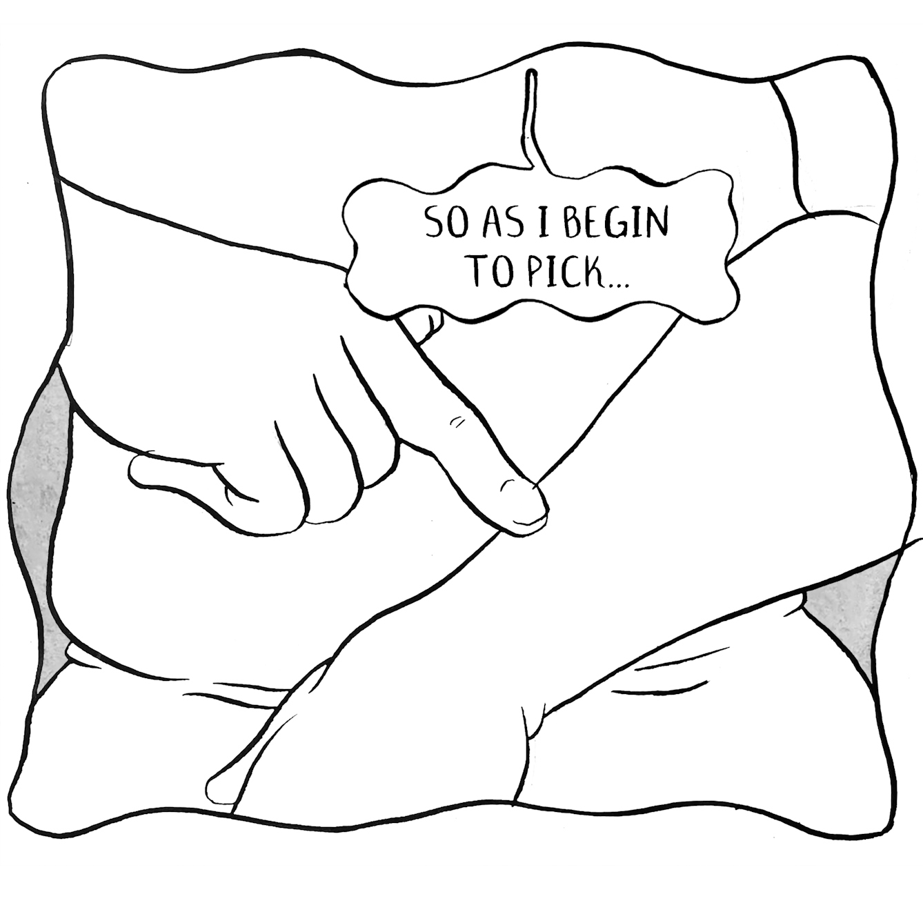 In panel 5 they start to pick at the skin on their forearm and say "So as I begin to pick..."